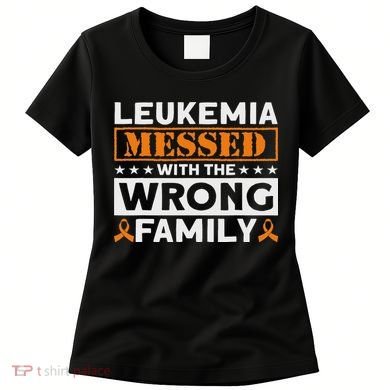 Leukemia Messed With The Wrong Family Leukemia Awareness Women's T-Shirt