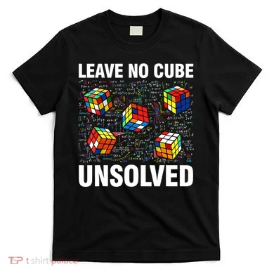 Leave No Cube Unsolved Funny Speed Cubing Math T-Shirt