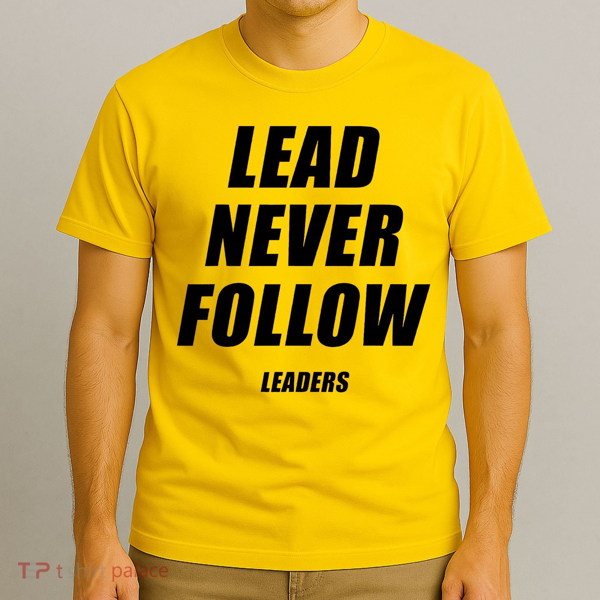 Lead Never Follow Leaders Popular Trending Quote T-Shirt