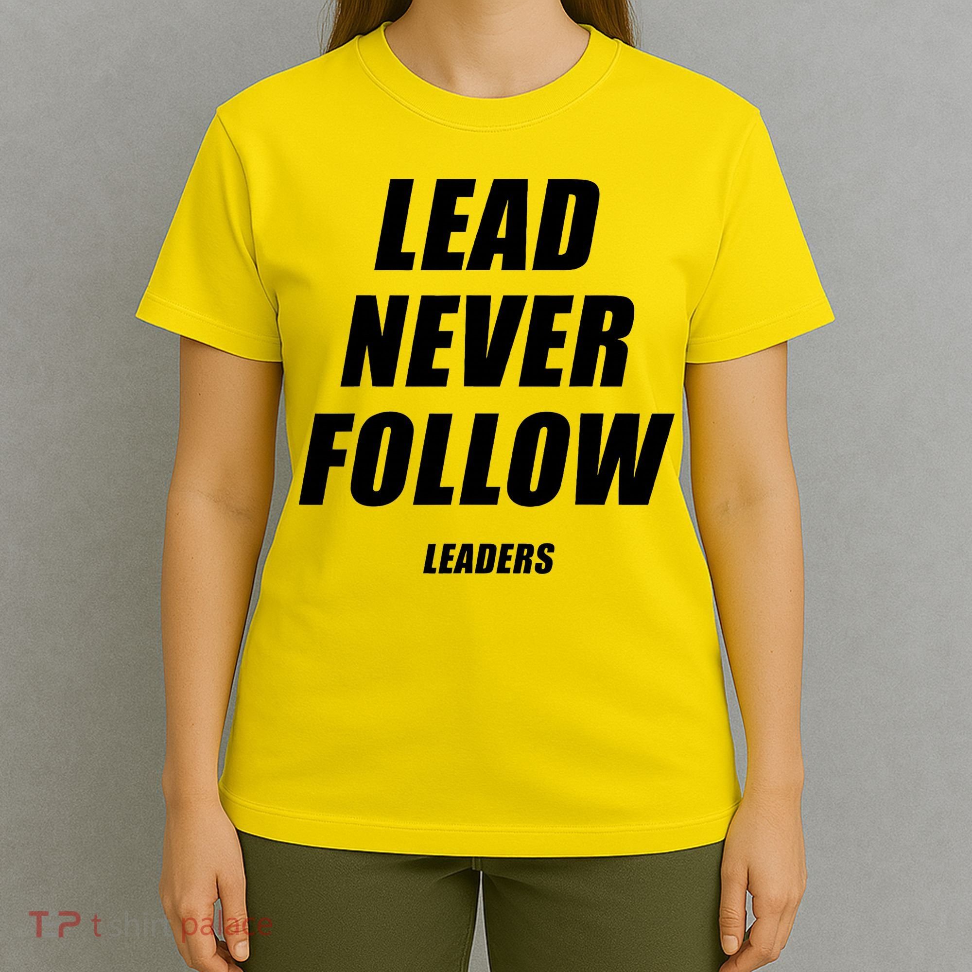 Lead Never Follow Leaders Popular Trending Quote T-Shirt