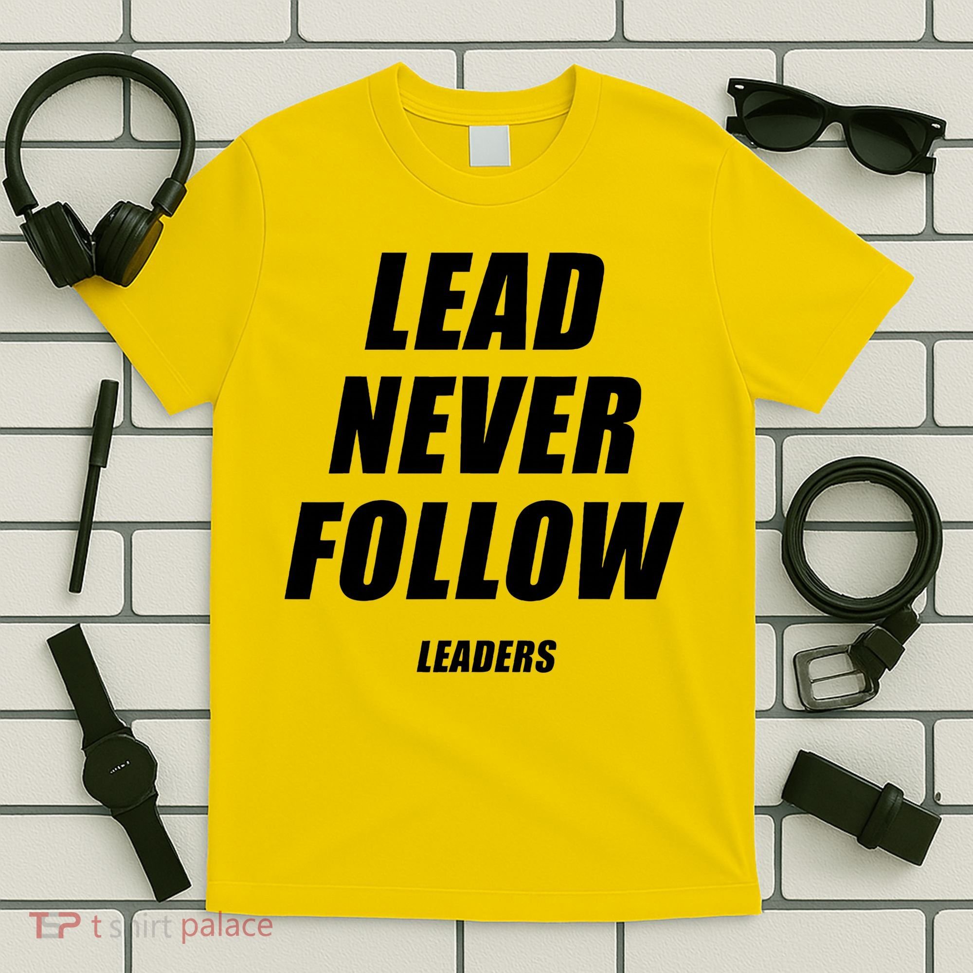 Lead Never Follow Leaders Popular Trending Quote T-Shirt