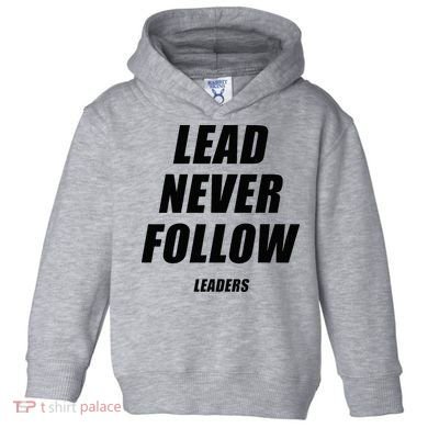 Lead Never Follow Leaders 1354 Toddler Hoodie