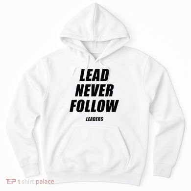 Lead Never Follow Leaders 1354 Hoodie