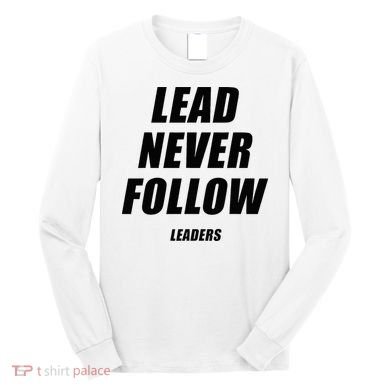 Lead Never Follow Leaders 1354 Long Sleeve Shirt