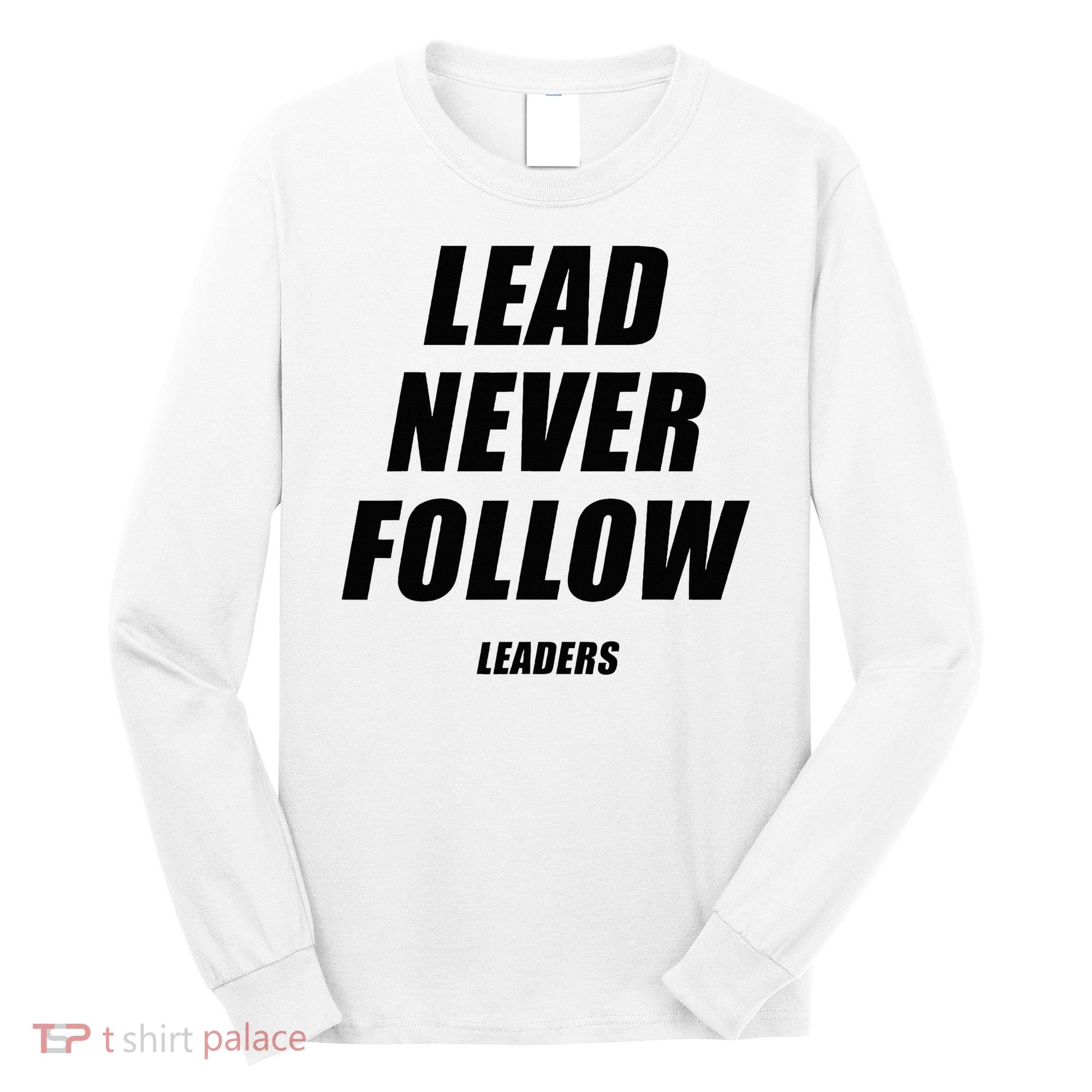 Lead Never Follow Leaders 1354 Long Sleeve Shirt