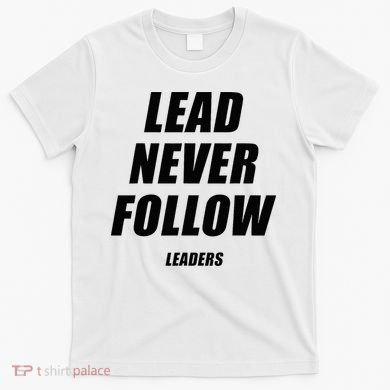 Lead Never Follow Leaders 1354 T-Shirt