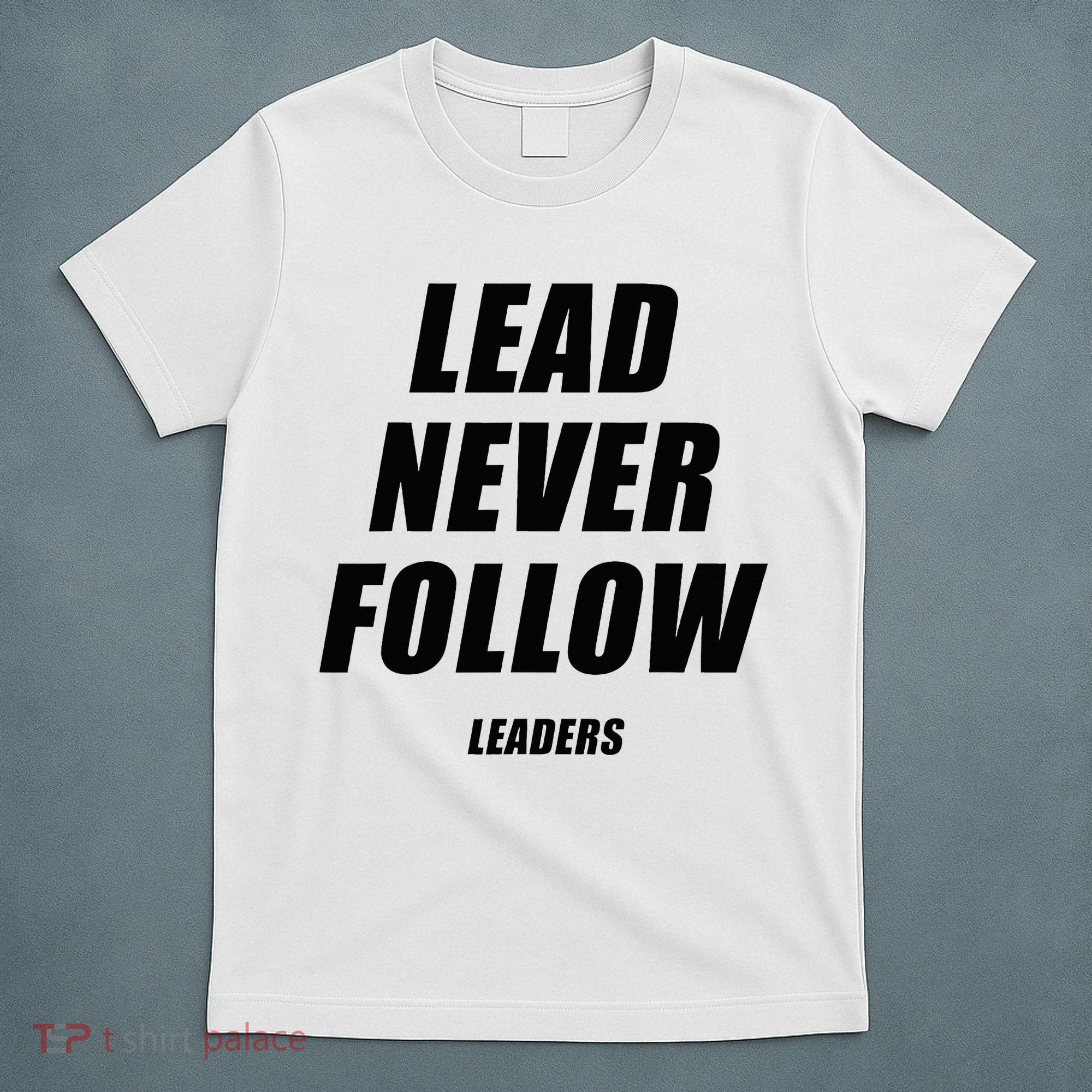 Lead Never Follow Leaders 1354 T-Shirt