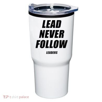 Lead Never Follow Leaders 1354 Tumbler