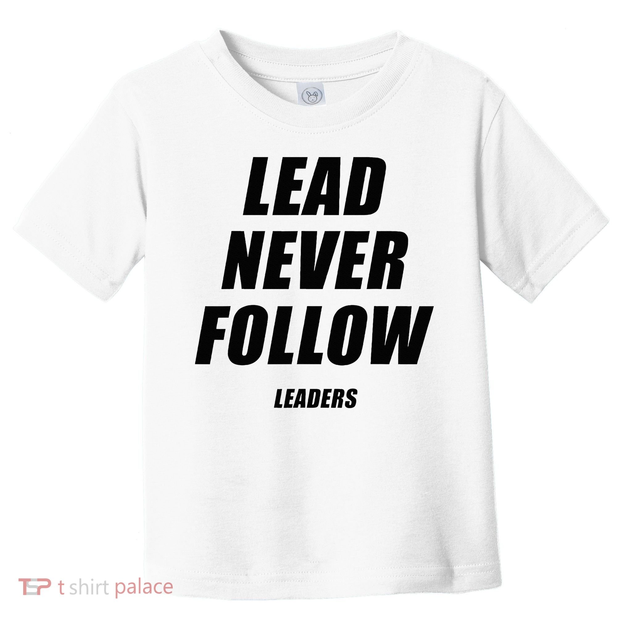 Lead Never Follow Leaders 1354 Toddler T-Shirt