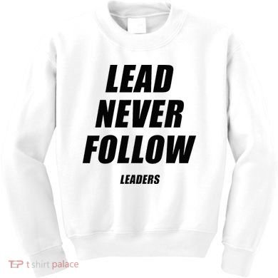 Lead Never Follow Leaders 1354 Kids Sweatshirt