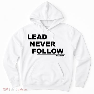 Lead Never Follow Hoodie