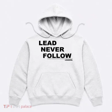 Lead Never Follow Hoodie