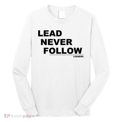 Lead Never Follow Long Sleeve Shirt