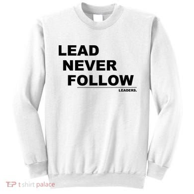 Lead Never Follow Sweatshirt