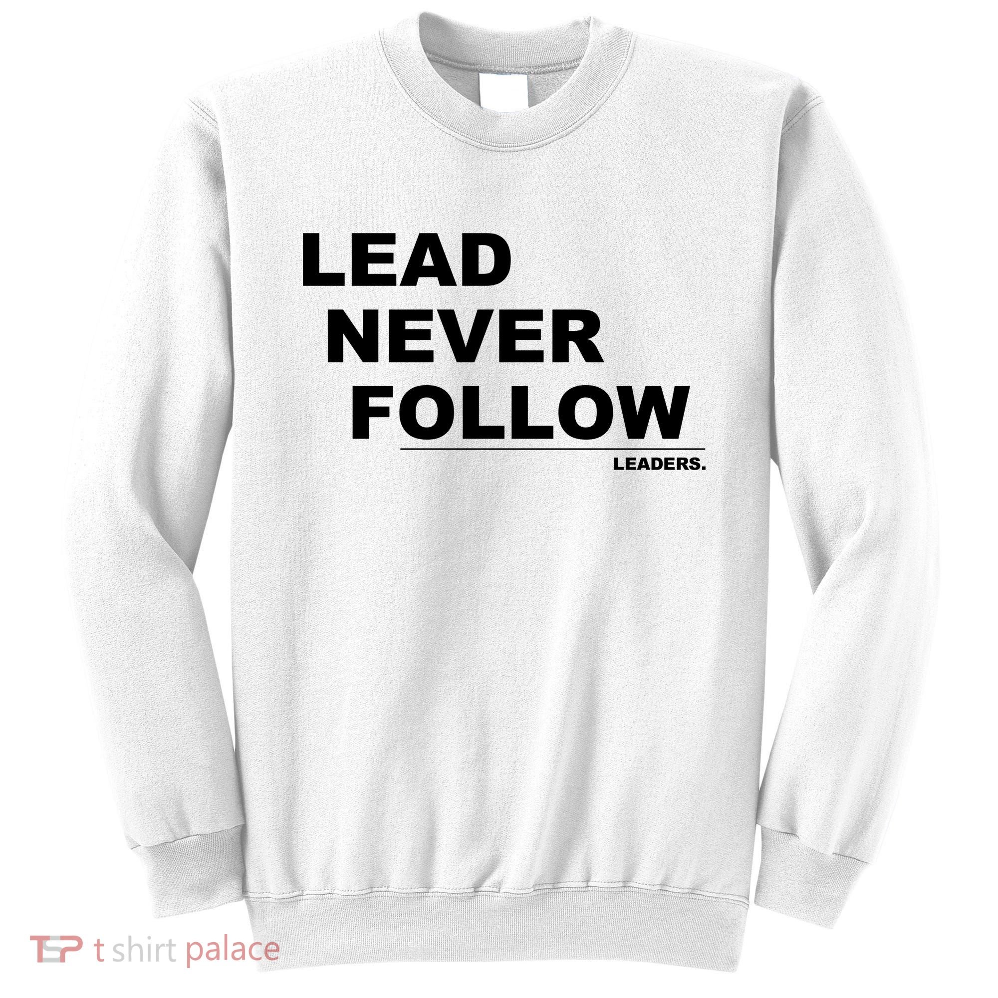 Lead Never Follow Sweatshirt