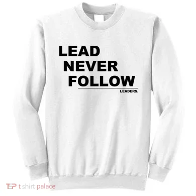 Lead Never Follow Sweatshirt