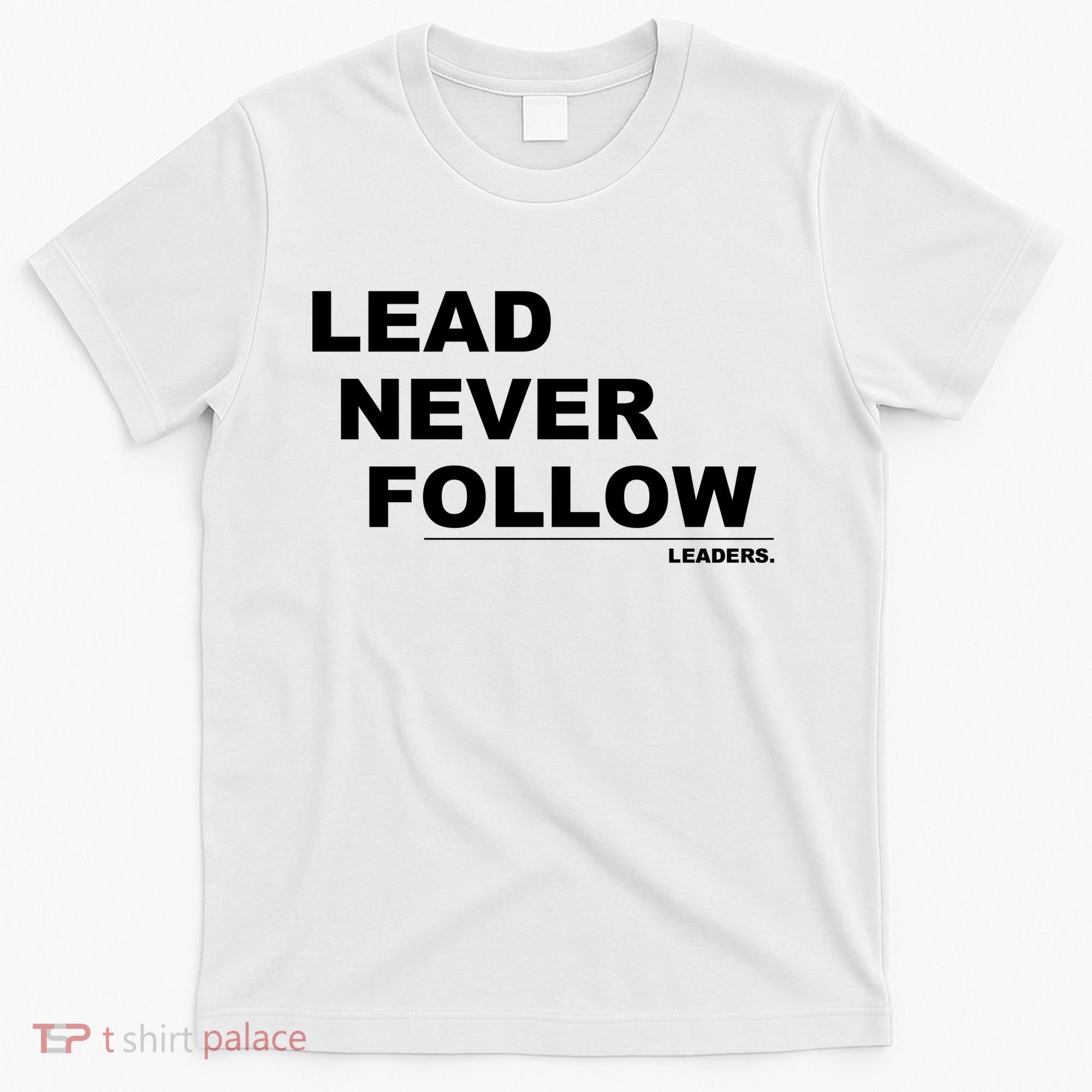 Lead Never Follow T-Shirt