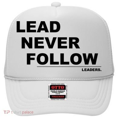 Lead Never Follow Hat