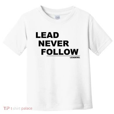 Lead Never Follow Toddler T-Shirt