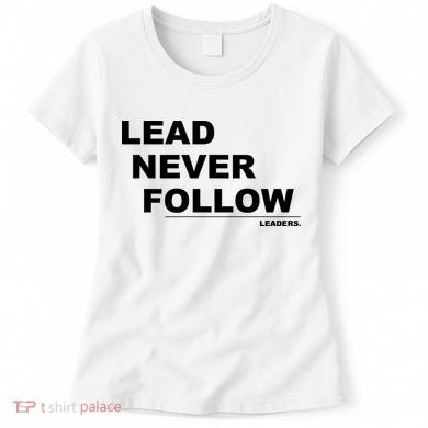 Lead Never Follow Women's T-Shirt