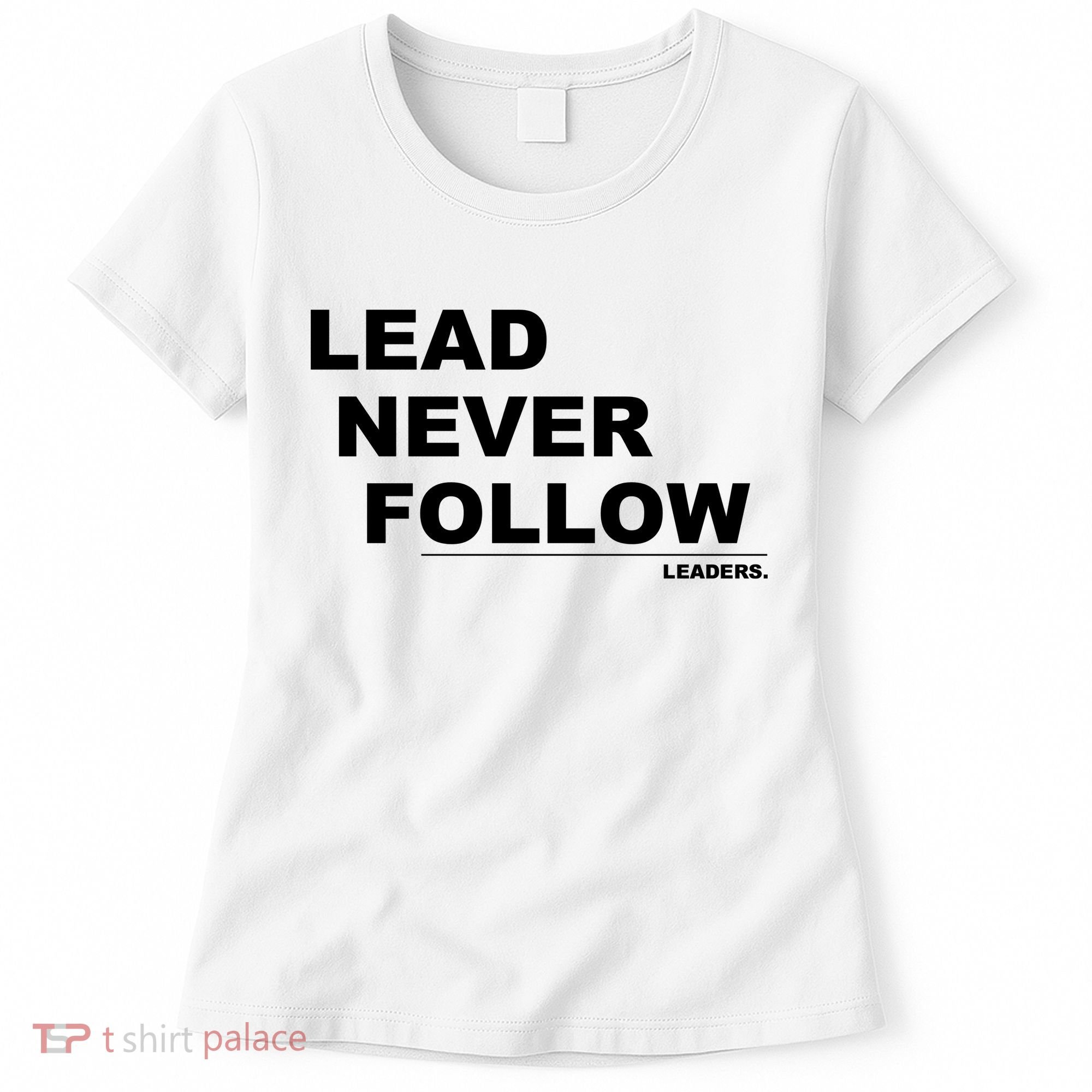 Lead Never Follow Women's T-Shirt