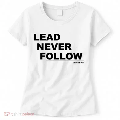 Lead Never Follow Women's T-Shirt