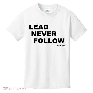 Lead Never Follow Kids T-Shirt