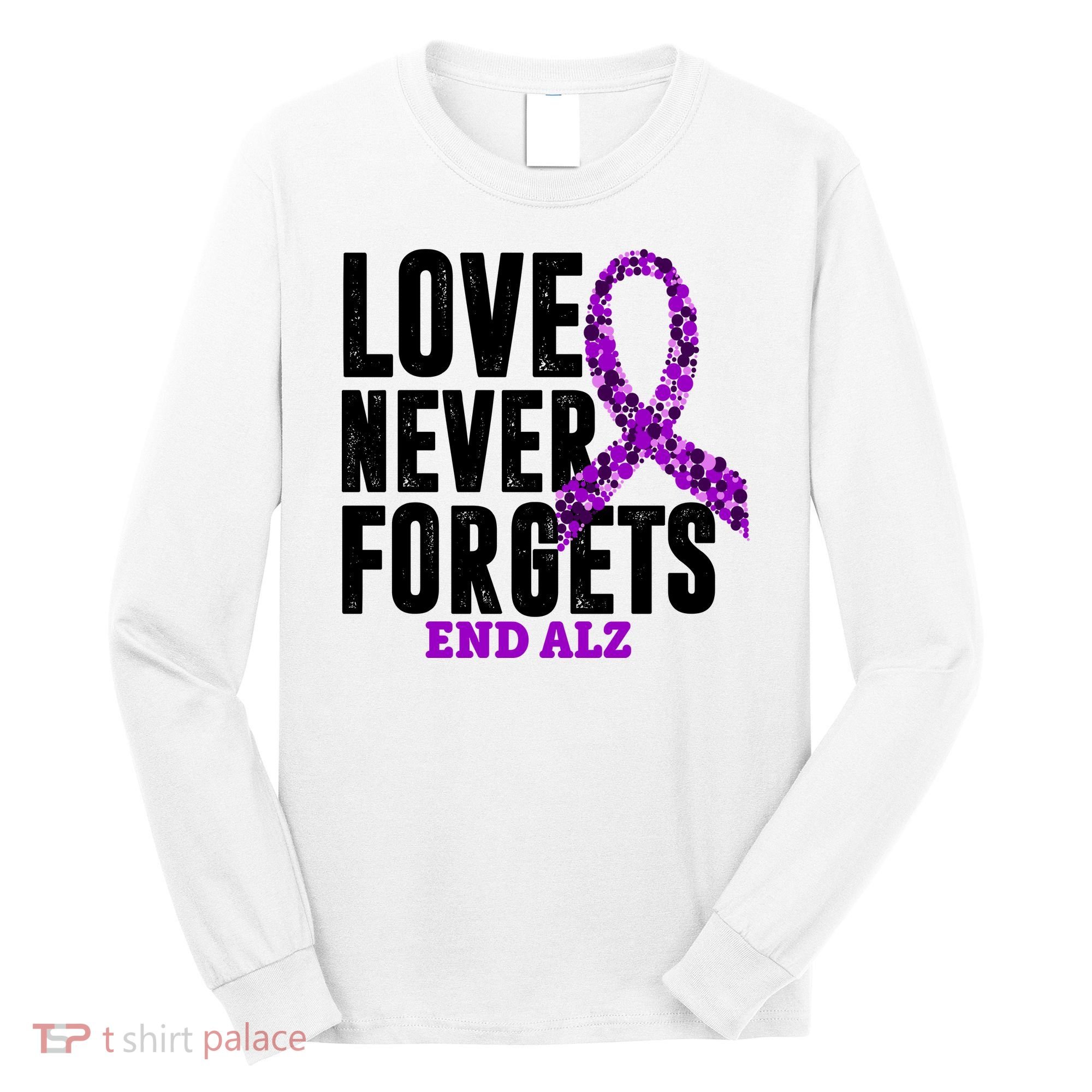 Love Never Forgets End Alzheimer Awareness Long Sleeve Shirt