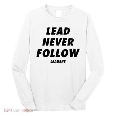 Lead Never Follow Long Sleeve Shirt
