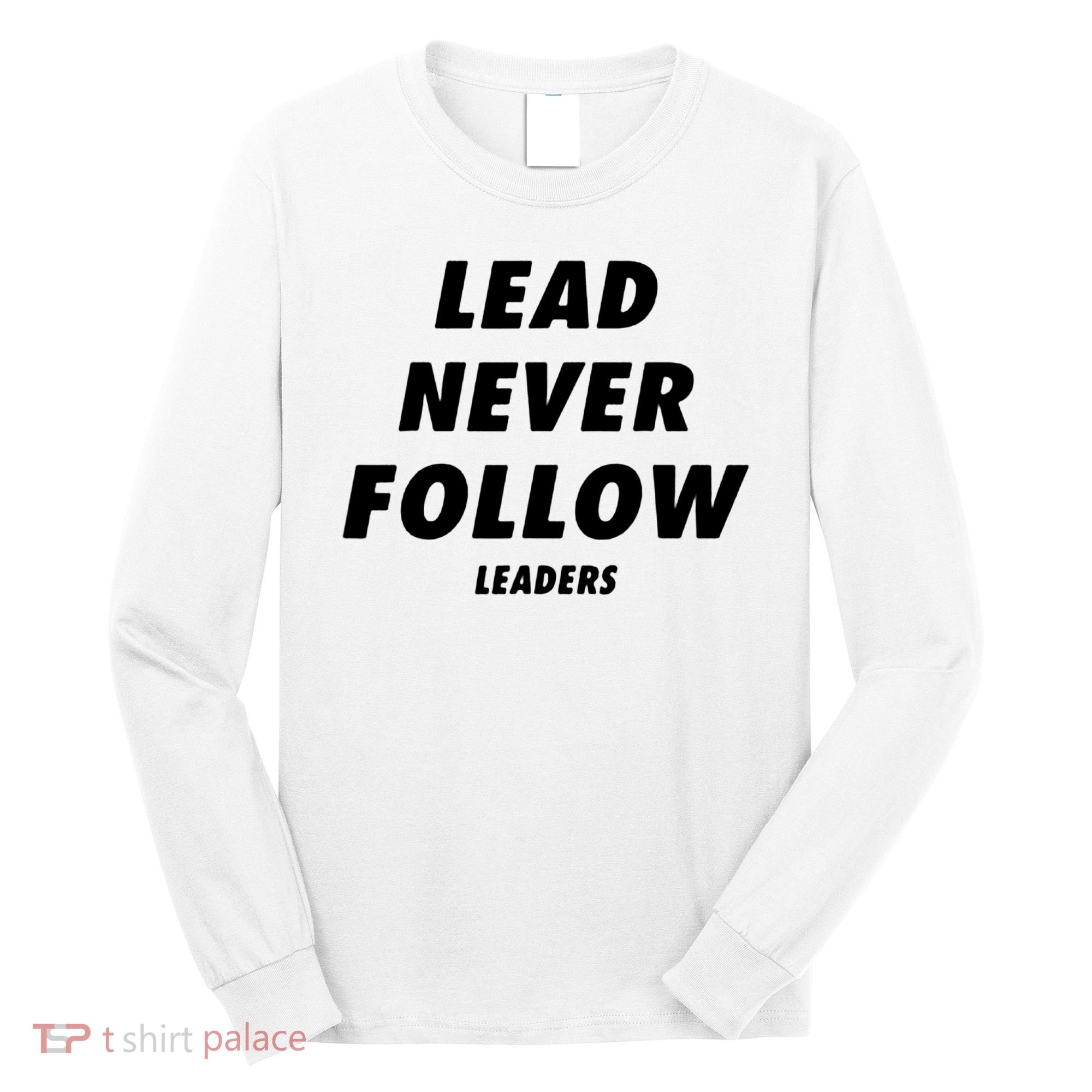 Lead Never Follow Long Sleeve Shirt