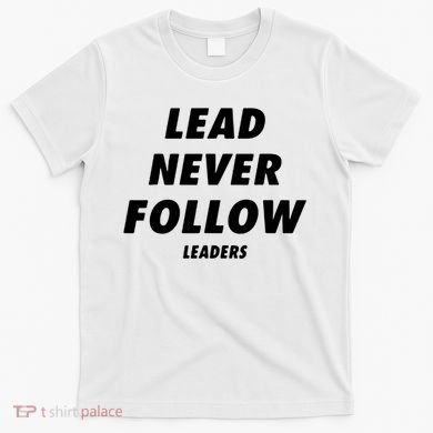 Lead Never Follow T-Shirt