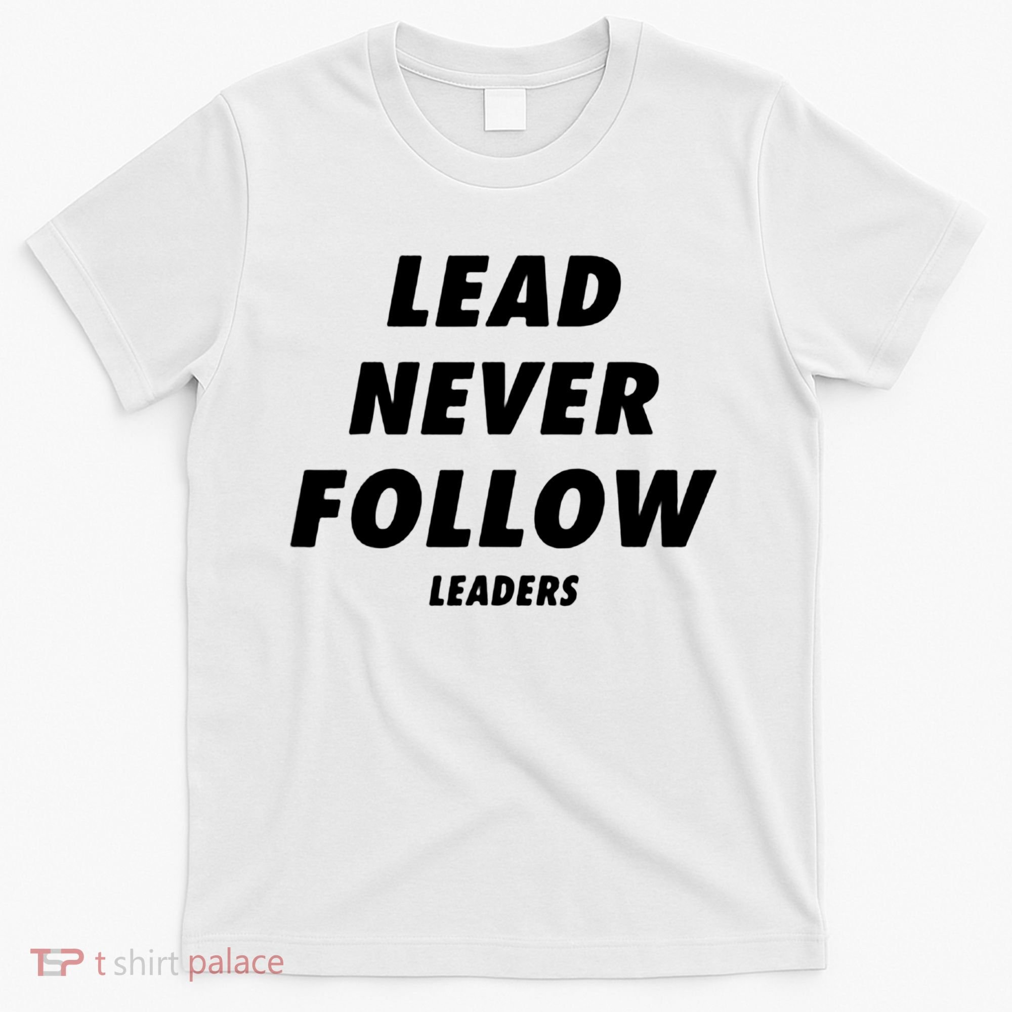 Lead Never Follow T-Shirt