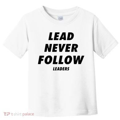 Lead Never Follow Toddler T-Shirt