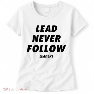 Lead Never Follow Women's T-Shirt