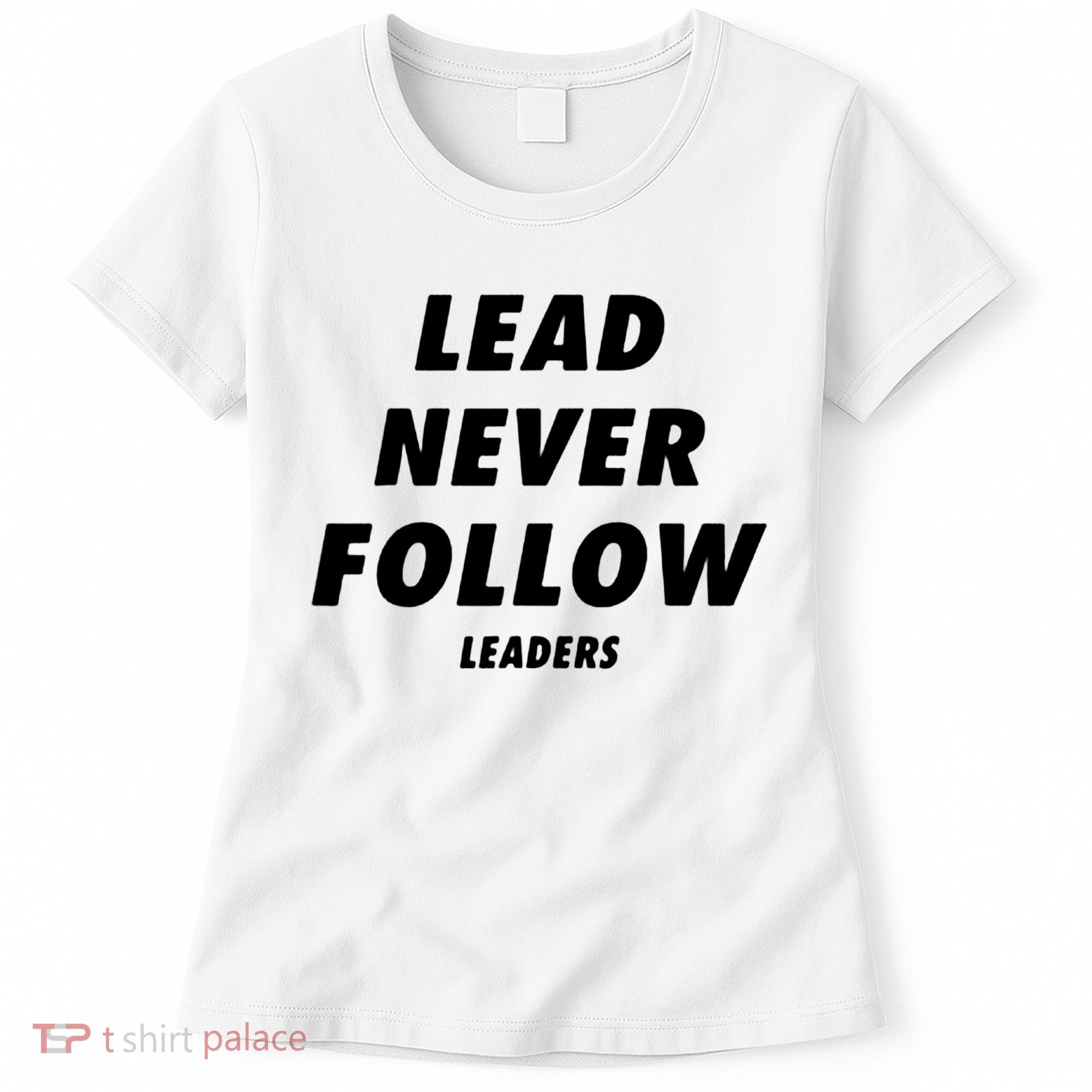 Lead Never Follow Women's T-Shirt