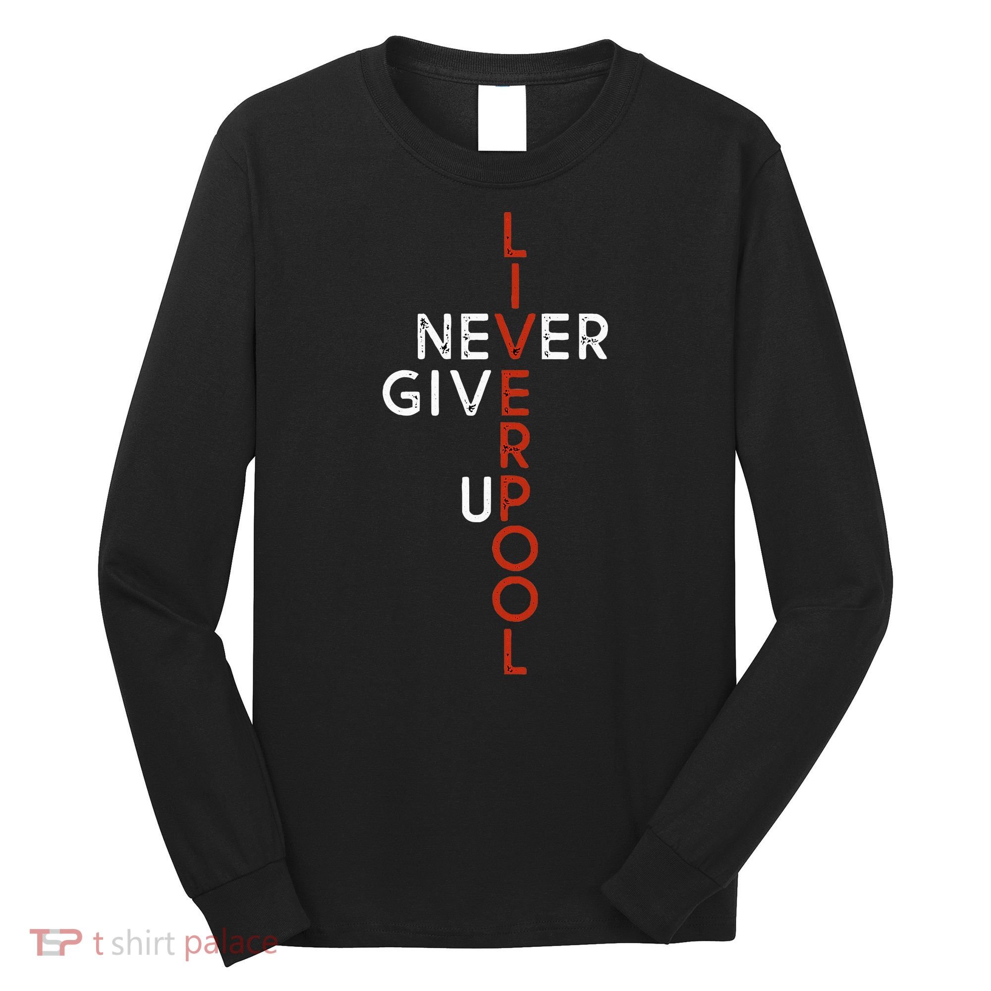 Liverpool Never Give Up Scouser Long Sleeve Shirt