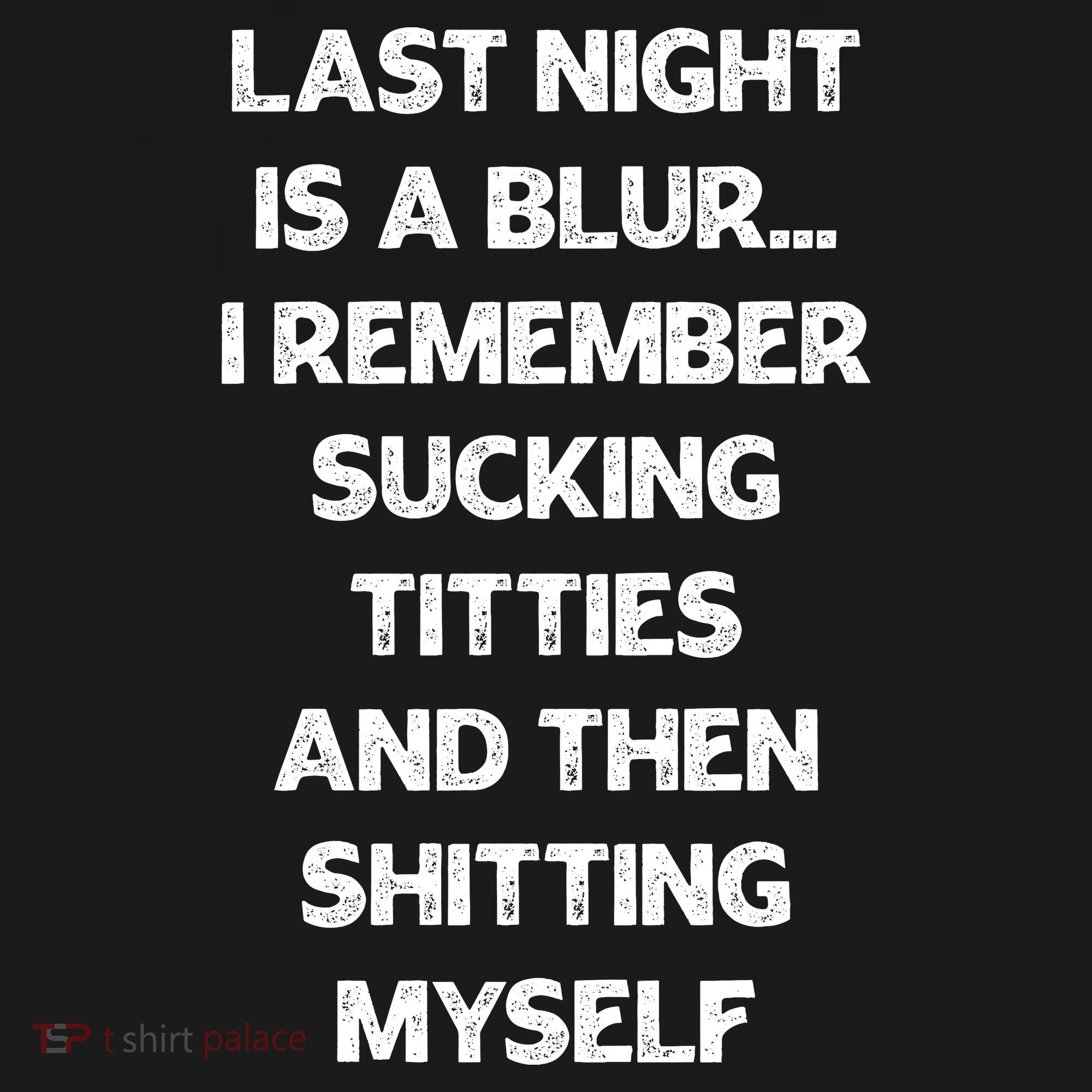Last Night Is A Blur I Remember Sucking Titties And Then Shitting Myself Backpack