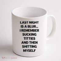 Last Night Is A Blur I Remember Sucking Titties And Then Shitting Myself Coffee Mug thumb 1