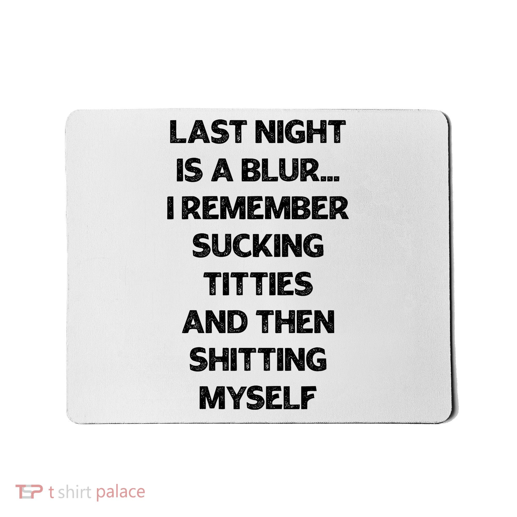 Last Night Is A Blur I Remember Sucking Titties And Then Shitting Myself Mousepad