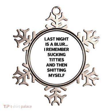 Last Night Is A Blur I Remember Sucking Titties And Then Shitting Myself Ornament