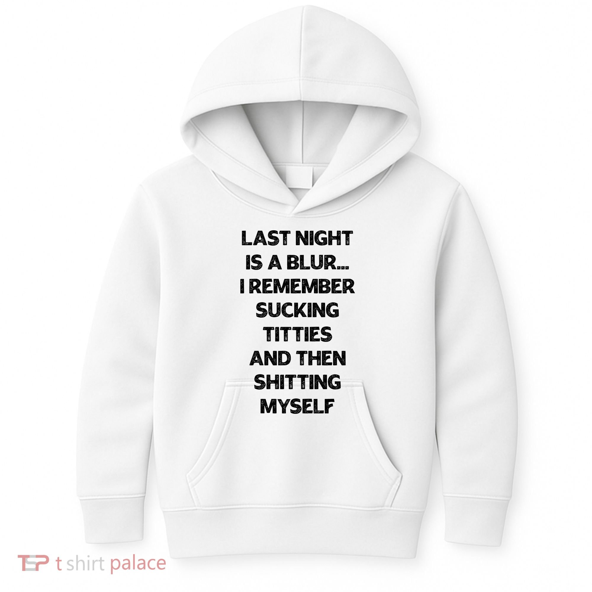 Last Night Is A Blur I Remember Sucking Titties And Then Shitting Myself Kids Hoodie