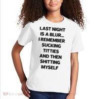Last Night Is A Blur I Remember Sucking Titties And Then Shitting Myself Kids T-Shirt thumb 2