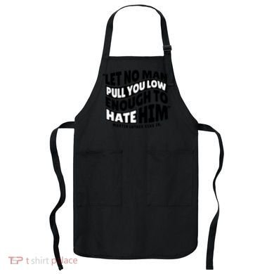 Let No Man Pull You Low Martin Luther King Apron
