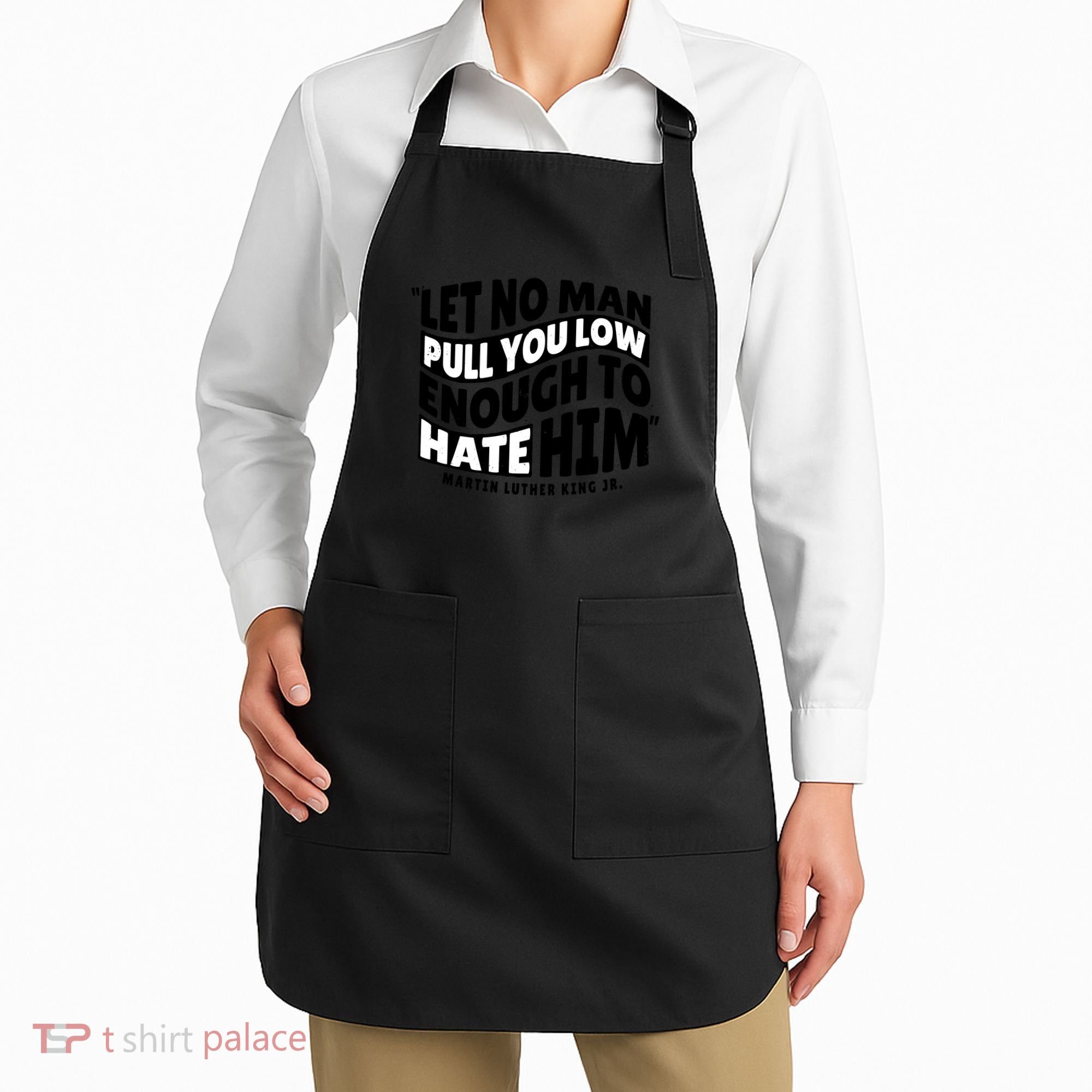 Let No Man Pull You Low Martin Luther King Apron