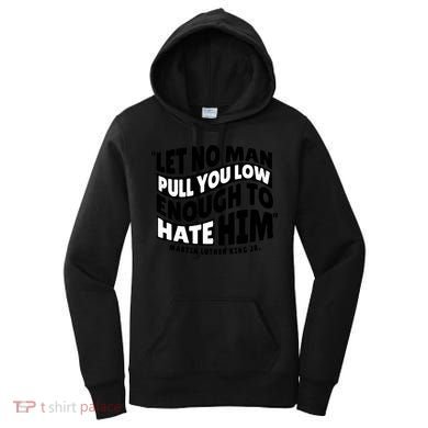 Let No Man Pull You Low Martin Luther King Women's Hoodie