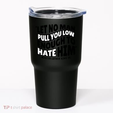 Let No Man Pull You Low Martin Luther King Tumbler