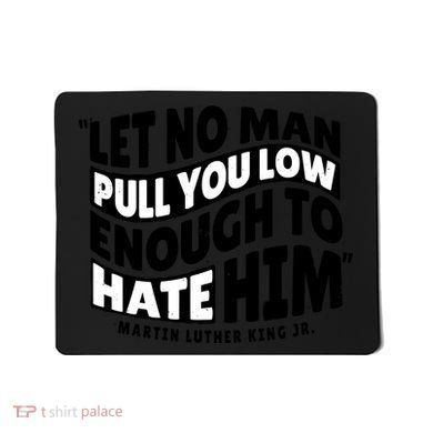 Let No Man Pull You Low Martin Luther King Mousepad