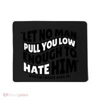 Let No Man Pull You Low Martin Luther King Mousepad thumb 0