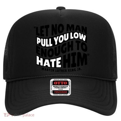 Let No Man Pull You Low Martin Luther King Hat