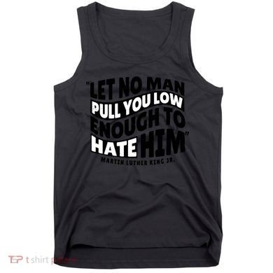 Let No Man Pull You Low Martin Luther King Tank Top